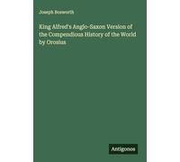 King Alfred's Anglo-Saxon Version of the Compendious History of the World by Orosius
