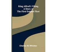 King Alfred's Viking: A Story Of The First English Fleet
