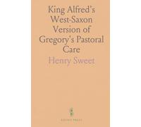 King Alfred's West-Saxon Version of Gregory's Pastoral Care: With an English Translation, the Latin Text, Notes, and an Introduction