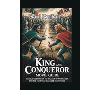 King and conqueror movie guide: “Harold Godwinson vs. William of Normandy, and the Year That Changed Everything”