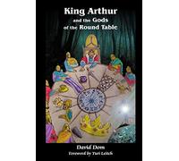 King Arthur and the Gods of the Round Table