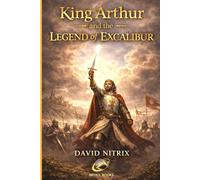 King Arthur: The Legend of Excalibur: 1 (Legend Heroes and Villains)