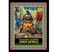 KING ATTILA. 434-453. XIONGNU EMPIRE: KING ATTILA. 434-453. XIONGNU EMPIRE. ILLUSTRATED BY: HISTORY OF ART PhD TOM DASHNYAM OTGONTUGS (LEGEND MONGOL EMPIRE 21 KHANS)