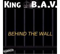 King B.A.V. - Behind the Wall