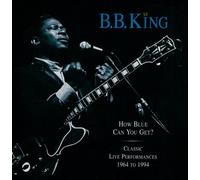 King, B.B. - How Blue Can You Get? (Classic Live Performances 1964 To 1994)