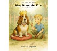 King Basset the First and the Blond Prince: A heartwarming dog story about rescue, friendship, and finding a forever home.