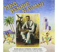 King Bennie Nawahi - Hawaiian String Virtuoso: Steel Guitar Recordings Of The 1920's