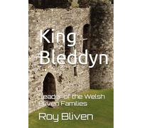 King Bleddyn: Leader of the Welsh Bliven Families