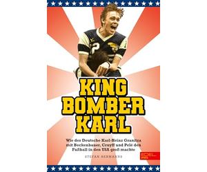 King Bomber Karl: Wie der Deutsche Karl-Heinz Granitza mit Beckenbauer, Cruyff und Pelé den Fußball in den USA groß machte | Das Buch zur WM 2026