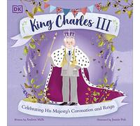 King Charles III: Celebrating His Majesty's Coronation and Reign (History's Great Leaders)