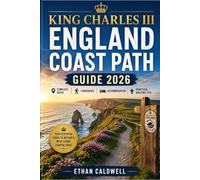 King Charles III England Coast Path Guide 2026: Complete Route, Itineraries, Accommodation & Practical Walking Tips