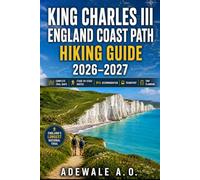 KING CHARLES III ENGLAND COAST PATH HIKING GUIDE 2026-2027: Complete Trail Maps, Stage-by-Stage Walking Routes, Coastal Itineraries, Accommodation, ... Trail: 1 (Summit & Trail Explorer Series)