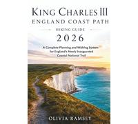 KING CHARLES III ENGLAND COAST PATH HIKING GUIDE 2026: A Complete Planning and Walking System for England's Newly Inaugurated Coastal National Trail