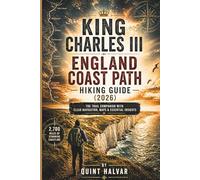 KING CHARLES III ENGLAND COAST PATH HIKING GUIDE (2026): The Companion to the Longest National Trail and Walks with Clear Navigation, Maps & Essential Insights