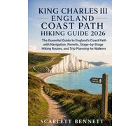 KING CHARLES III ENGLAND COAST PATH HIKING GUIDE 2026: The Essential Guide to England’s Coast Path with Navigation, Permits, Stage-by-Stage Hiking ... (The Trailblazer’s Hiking Adventure Series)
