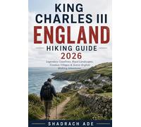 KING CHARLES III ENGLAND HIKING GUIDE 2026: Legendary Coastlines, Royal Landscapes, Timeless Villages & Scenic English Walking Adventures: 5 (Global Adventure Trails Collection)