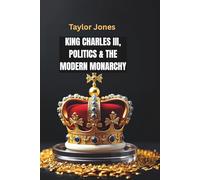 King Charles III, Politics & the Modern Monarchy: How Charles III Is Redefining the Crown’s Role in a New Era