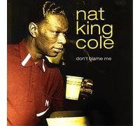 King Cole, Nat - Don'T Blame Me
