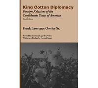 King Cotton Diplomacy: Foreign Relations of the Confederate States of America