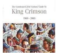 King Crimson - The Condensed Twenty-First Century Guide To King Crimson - 1969-2003