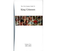 King Crimson - The Twenty-First Century Guide To King Crimson - Volume Two, 1981-2003
