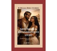 KING DAVID & BATHSHEBA'S LOVE STORY: A Story of Sin, Consequence, and Redemption (B-DRAMA:BIBLE LOVE STORIES)