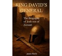 KING DAVID’S GENERAL: The Biography of Joab son of Zeruiah