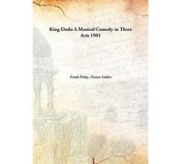 King Dodo A Musical Comedy in Three Acts 1901 [Hardcover]