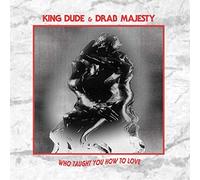 King Dude & Drab Majesty - Who Taught You How To Love [Vinilo]