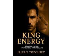 King Energy - Séduction, Pouvoir et l'Homme qui Commande la Vie (Pickup Artist)