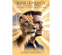King Energy - Seduzione, Potere e l’Uomo che Domina la Vita (Pickup Artist)