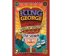 King George: What Was His Problem?: The Whole Hilarious Story of the American Revolution