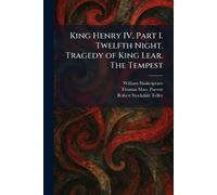 King Henry IV, Part I. Twelfth Night. Tragedy of King Lear. The Tempest