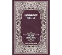 King Henry the Fourth - Parts I & II - Classic Collector Edition (Annotated)