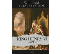 King Henry VI, Part 2: The Complete and Original Text of Power, Betrayal, and the Birth of Civil War