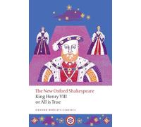 King Henry VIII; or All is True. The New Oxford Shakespeare (Oxford World’s Classics)