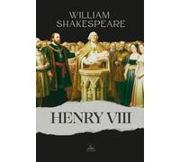 King Henry VIII: The Complete and Original Text of The Famous History of the Life of King Henry the Eighth