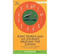 King Horus and his Journey Around the Zodiac: A Guide to the Wisdom of Ancient Egypt