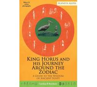 King Horus and his Journey around the Zodiac: A Guide to the Wisdom of Ancient Egypt