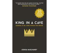 King in a Cave: 10-Year Anniversary Edition: Learning to be a King Without a Throne