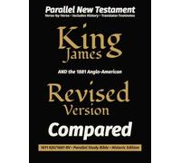 King James AND the 1881 Anglo-American Revised Version COMPARED: 1611 KJV/1881 RV • Parallel New Testament Study Bible • Historic Edition (The KJV Heritage Companion Series)