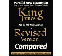 King James AND the 1881 Anglo-American Revised Version COMPARED: 1611 KJV/1881 RV • Parallel New Testament Study Bible • Historic Edition