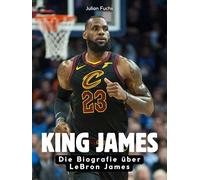 King James: Die Biografie über LeBron James. Hochwertige Hardcoverausgabe