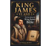 KING JAMES VI AND I: The Man Behind the King James Bible