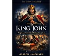King John: Magna Carta and the Making of a Tyrant (The Crown Under Siege)