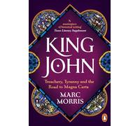 King John: Treachery, Tyranny and the Road to Magna Carta