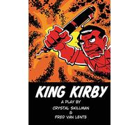 King Kirby: A play by Crystal Skillman & Fred Van Lente