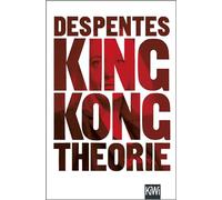 King Kong Theorie: Feministischer Essay gegen Männlichkeitswahn und Geschlechterklischees