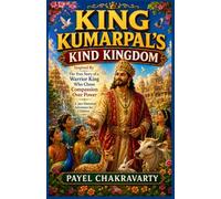 King Kumarpal's Kind Kingdom: Inspired By The True Story of a Warrior King Who Chose Compassion Over Power - A Jain Historical Adventure for Children