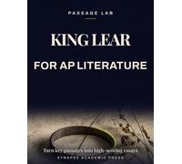 King Lear for AP Literature: Turn Key Passages into High-Scoring Essays - Rubric-Based Analysis, Practice Prompts & Model Responses (AP English ... Exam Prep 2026-2027) (Passage Lab)